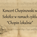 Wyjątkowy koncert chopinowski w Sokółce w ramach cyklu „Chopin lokalnie”
