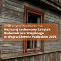 XVIII edycja Konkursu na Najlepiej Zachowany Zabytek Budownictwa Wiejskiego w Województwie Podlaskim
